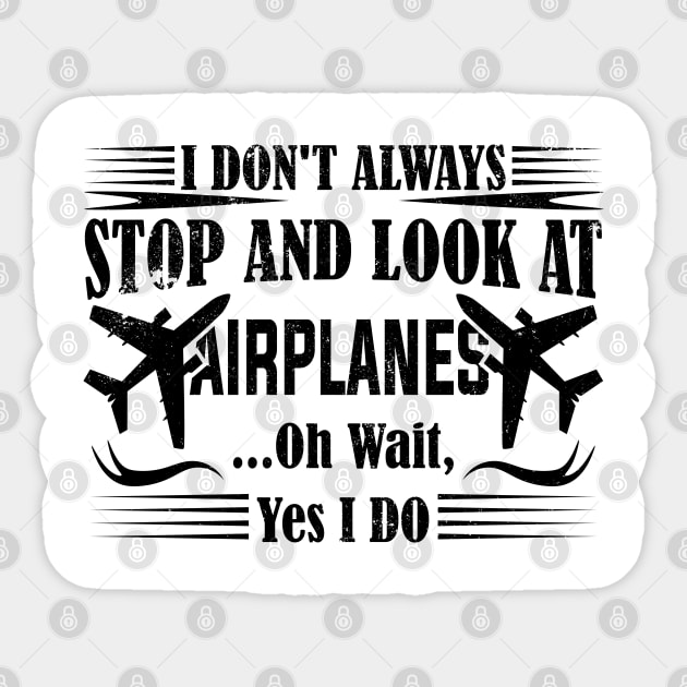 i don't always stop and look at airplanes Sticker by greatnessprint